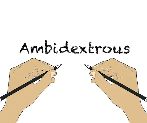 Ambidextrous people can use both hands equally well for tasks such as writing.